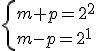\left{ m+p=2^2 \\ m-p=2^1